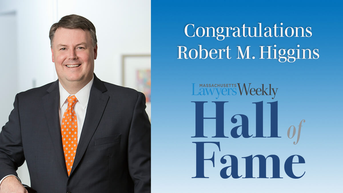 Robert Higgins - Massachusetts Lawyers Weekly Hall of Fame